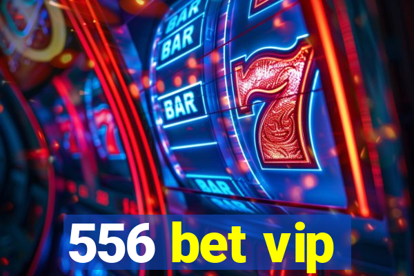 556 bet vip